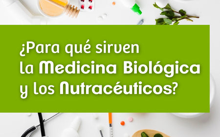 ¿Para qué sirven la Medicina Biológica y los Nutracéuticos?